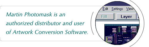 Martin Photomask Services is an authorized distributor and user of Artwork Conversion Software.
